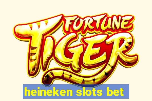 heineken slots bet